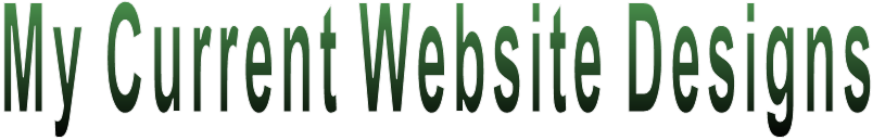 My Current Website Designs